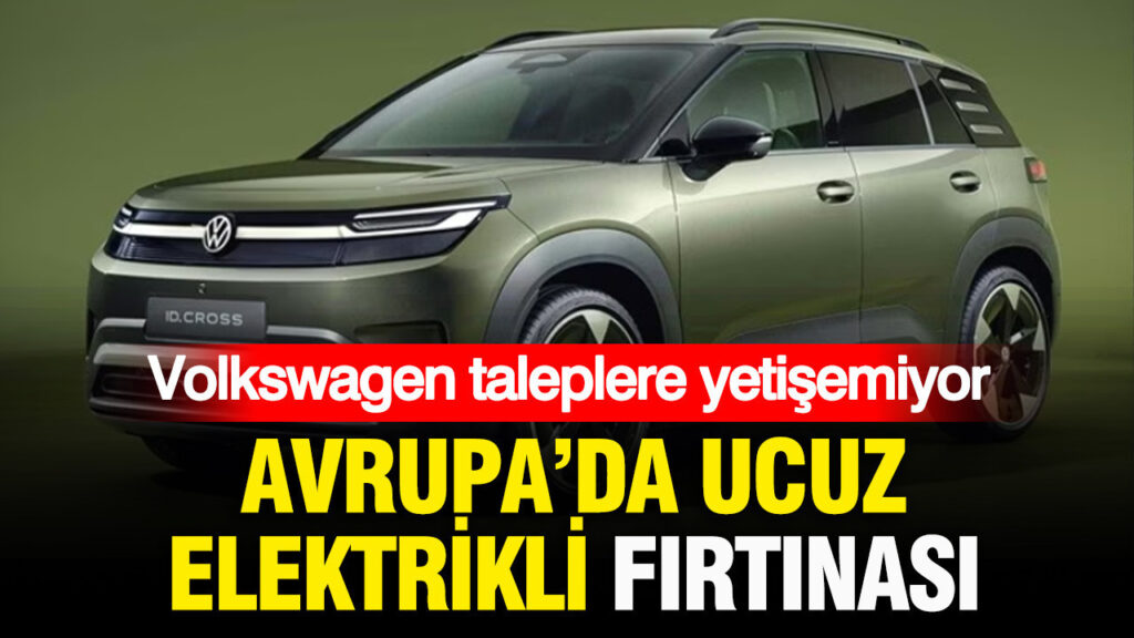 Avrupa’da bütçe dostu elektrikli araç fırtınası: Volkswagen taleplere yetişemiyor